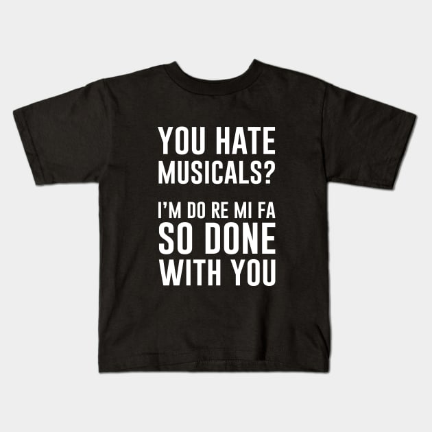 You Hate Musicals Kids T-Shirt by martinroj